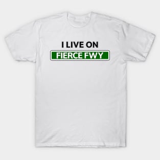 I live on Fierce Fwy T-Shirt